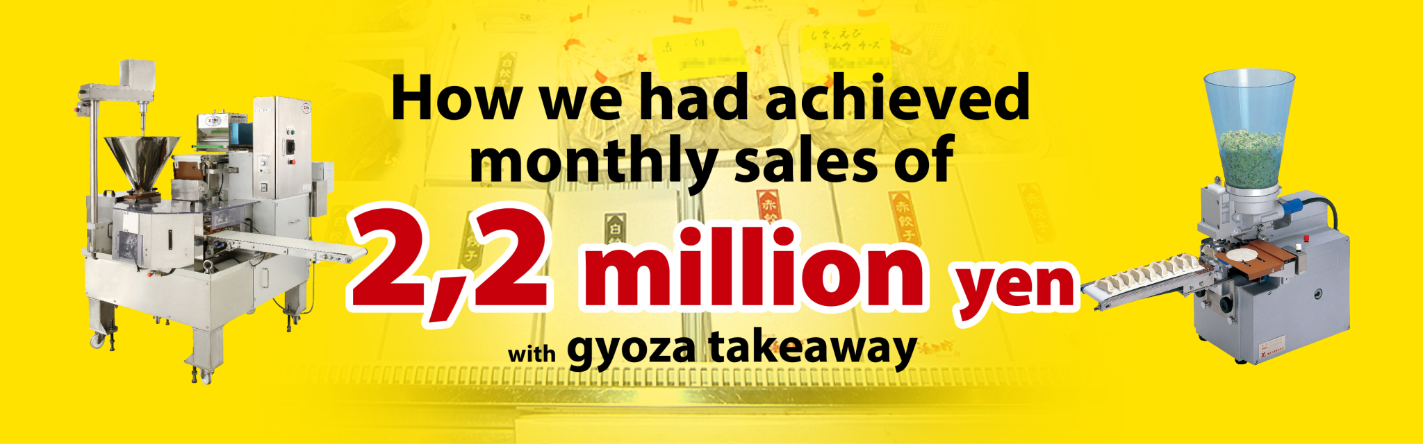 Achieved daily sales of 450,000 yen with gyoza takeaway and lunch packs (o-bento) only